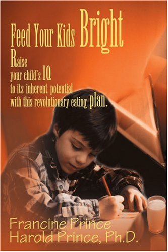 Cover for Francine Prince · Feed Your Kids Bright: Raise Your Child's Iq to Its Inherent Potential with This Revolutionary Eating Plan (Paperback Book) (2000)