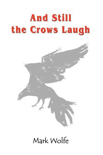 Cover for Mark Wolfe · And Still the Crows Laugh (Pocketbok) (2005)