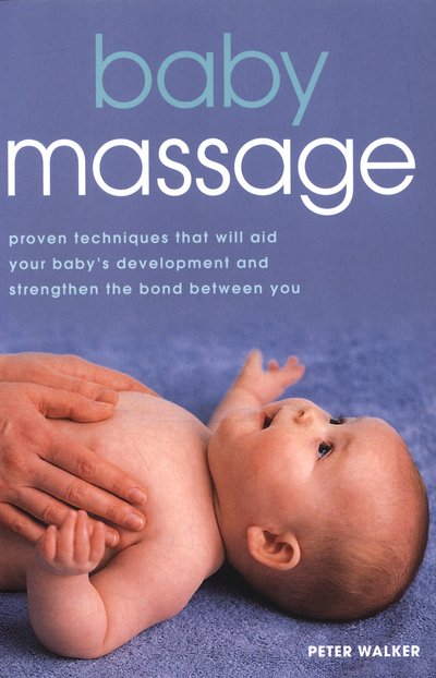 Cover for Peter Walker · Baby Massage: Proven techniques that will aid your baby's development and strengthen the bond between you (Paperback Book) (2015)
