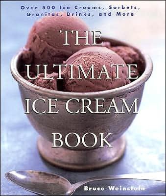 Cover for Bruce Weinstein · The Ultimate Ice Cream Book: Over 500 Ice Creams, Sorbets, Granitas, Drinks, And More (Paperback Bog) (2000)