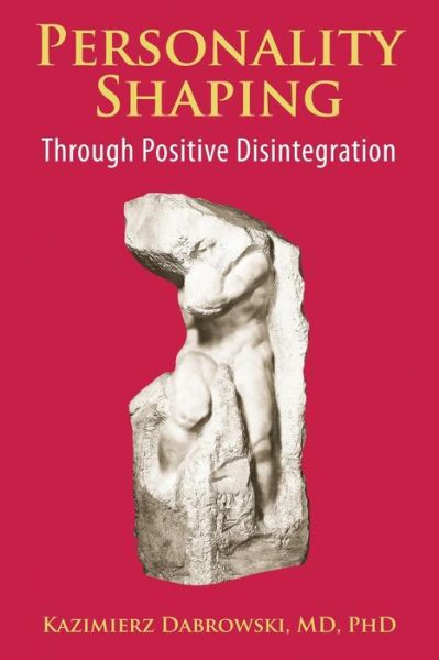 Cover for Kazimierz Dabrowski · Personality-shaping Through Positive Disintegration (Paperback Book) (2015)