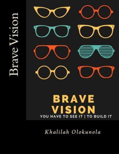 Cover for Khalilah Olokunola · Brave Vision - You have to See it To Build It (Paperback Book) (2017)