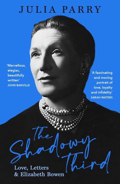 Cover for Julia Parry · The Shadowy Third: Love, Letters, and Elizabeth Bowen – Winner of the RSL Christopher Bland Prize (Pocketbok) (2022)