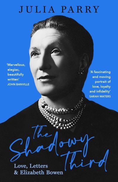 Cover for Julia Parry · The Shadowy Third: Love, Letters, and Elizabeth Bowen – Winner of the RSL Christopher Bland Prize (Taschenbuch) (2022)