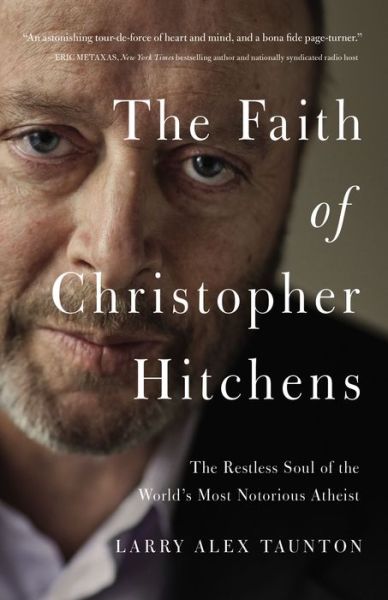 Cover for Larry Alex Taunton · The Faith of Christopher Hitchens: The Restless Soul of the World's Most Notorious Atheist (Paperback Book) (2017)