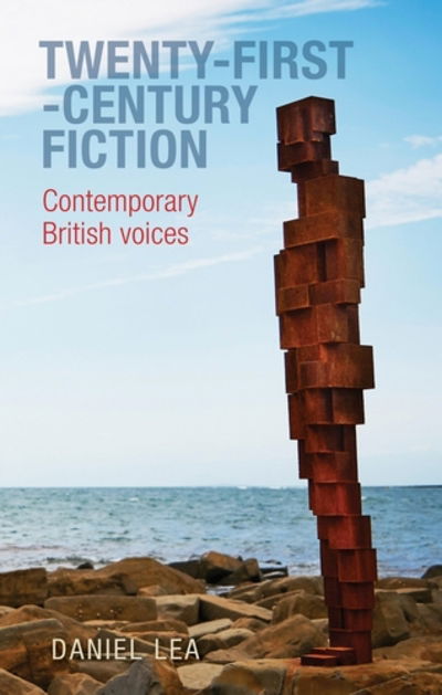 Cover for Daniel Lea · Twenty-First-Century Fiction: Contemporary British Voices (Hardcover Book) (2016)