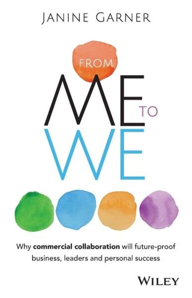 From Me to We: Why Commercial Collaboration Will Future-proof Business, Leaders and Personal Success - Janine Garner - Books - John Wiley & Sons Australia Ltd - 9780730318491 - October 21, 2014