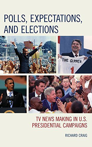 Cover for Craig, Richard, San Jose State University · Polls, Expectations, and Elections: TV News Making in U.S. Presidential Campaigns (Hardcover Book) (2014)