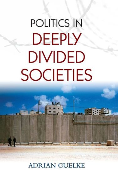 Cover for Adrian Guelke · Politics in Deeply Divided Societies (Hardcover Book) (2012)