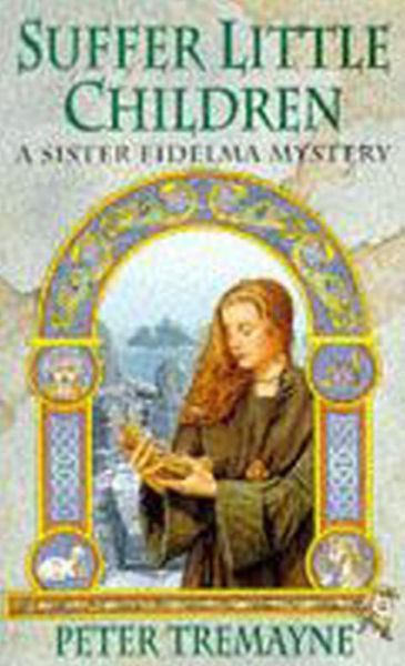 Suffer Little Children (Sister Fidelma Mysteries Book 3): A dark and deadly Celtic mystery with a chilling twist - Sister Fidelma - Peter Tremayne - Books - Headline Publishing Group - 9780747248491 - June 13, 1996