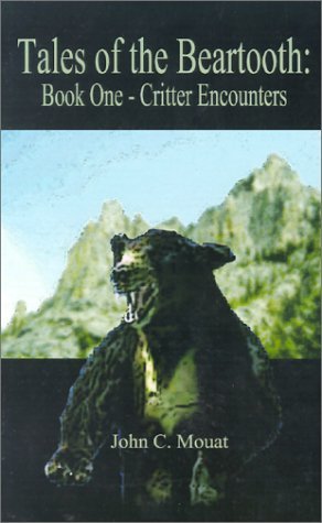 Tales of the Beartooth: Book One- Critter Encounters - John C. Mouat - Livros - AuthorHouse - 9780759607491 - 20 de janeiro de 2001