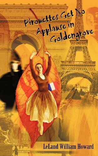 Cover for Leland William Howard · Pirouettes Get No Applause in Goldengrove (Hardcover Book) (2002)