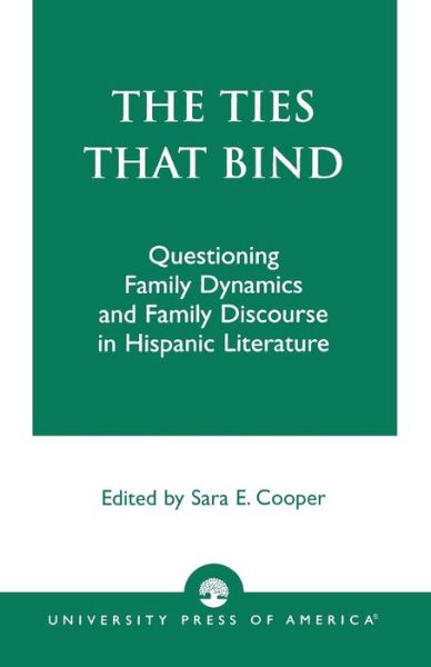 Cover for Sara E Cooper · The Ties That Bind: Questioning Family Dynamics and Family Discourse in Hispanic Literature (Paperback Book) (2004)
