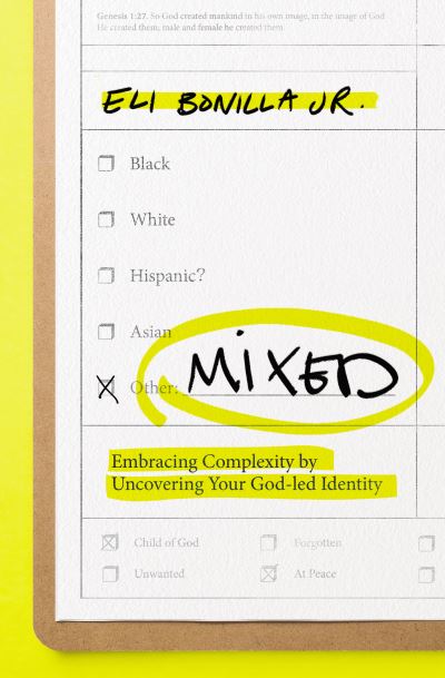 Mixed: Embracing Complexity by Uncovering Your God-led Identity - Eli Bonilla Jr. - Books - Thomas Nelson Publishers - 9780785293491 - May 11, 2023