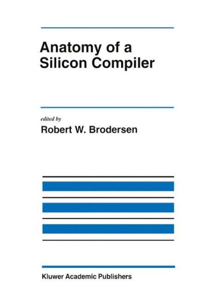 Cover for Robert W Brodersen · Anatomy of a Silicon Compiler - The Springer International Series in Engineering and Computer Science (Hardcover Book) [1992 edition] (1992)