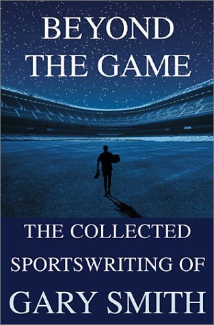 Cover for Gary Smith · Beyond the Game: the Collected Sportswriting of Gary Smith (Paperback Book) [Reprint edition] (2001)