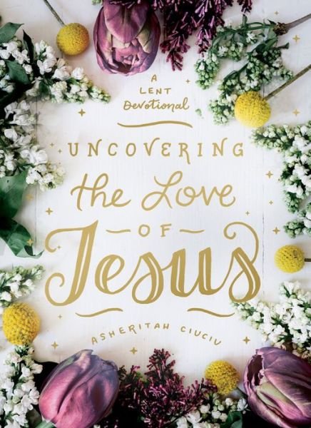 Cover for Asheritah Ciuciu · Uncovering the Love of Jesus (Book) (2020)