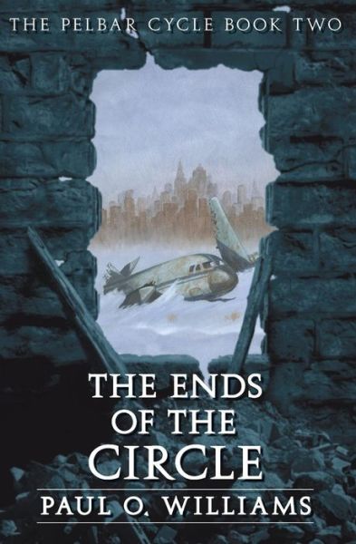 Cover for Paul O. Williams · The Ends of the Circle: The Pelbar Cycle, Book Two - Beyond Armageddon (Paperback Book) (2005)