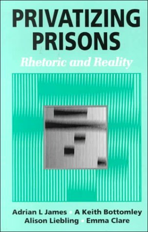 Privatizing Prisons: Rhetoric and Reality - Adrian L James - Livros - Sage Publications Ltd - 9780803975491 - 2 de julho de 1997