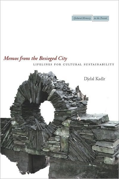 Cover for Djelal Kadir · Memos from the Besieged City: Lifelines for Cultural Sustainability - Cultural Memory in the Present (Hardcover bog) (2010)