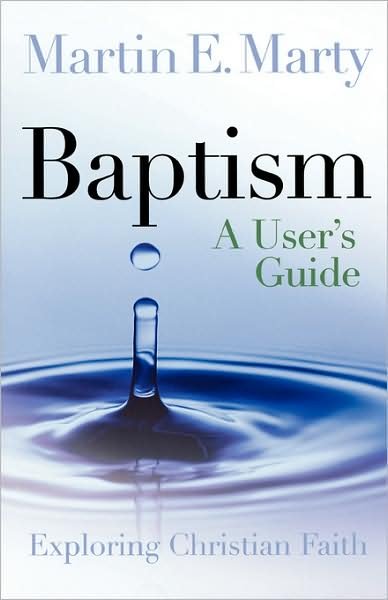 Cover for Martin E. Marty · Baptism: A User's Guide - Exploring Christian Faith (Paperback Book) (2008)