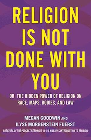 Cover for Ilyse Morgenstein Fuerst · Religion Is Not Done with You: Or, the Hidden Power of Religion on Race, Maps, Bodies, and Law (Paperback Book) (2025)