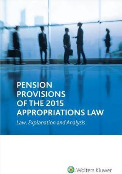 Pension Provisions of the 2015 Appropriations Law: Law, Explanation and Analysis - Cch Editorial - Livros - Wolters Kluwer Law - 9780808040491 - 9 de março de 2015