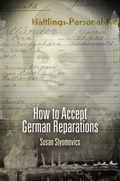 Cover for Susan Slyomovics · How to Accept German Reparations - Pennsylvania Studies in Human Rights (Paperback Book) (2015)