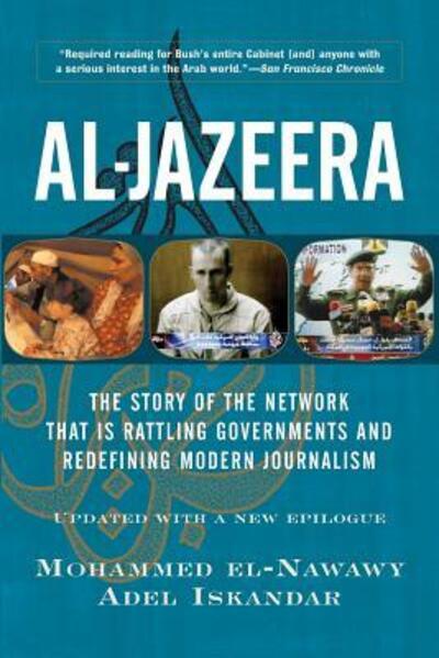 Cover for Adel Iskandar · Al-jazeera: The Story Of The Network That Is Rattling Governments And Redefining Modern Journalism Updated With A New Prologue And Epilogue (Paperback Book) [Rev edition] (2003)