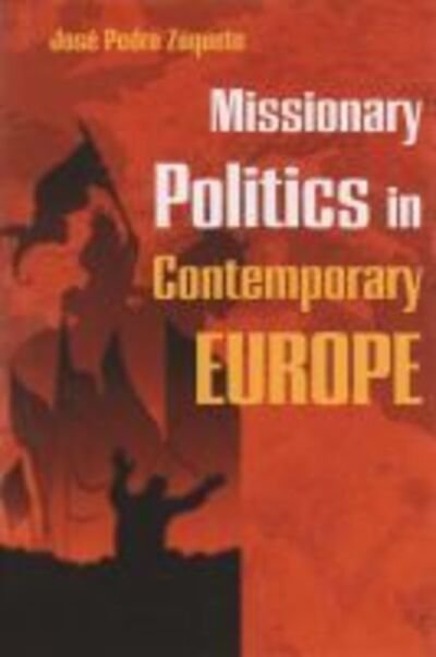 Cover for Jose Pedro Zuquete · Missionary Politics in Contemporary Europe - Religion and Politics (Hardcover Book) (2007)