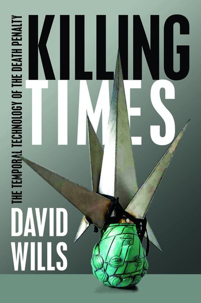 Cover for David Wills · Killing Times: The Temporal Technology of the Death Penalty (Paperback Bog) (2019)