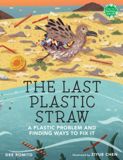 Cover for Dee Romito · The Last Plastic Straw: A Plastic Problem and Finding Ways to Fix It - Books for a Better Earth (Gebundenes Buch) (2023)