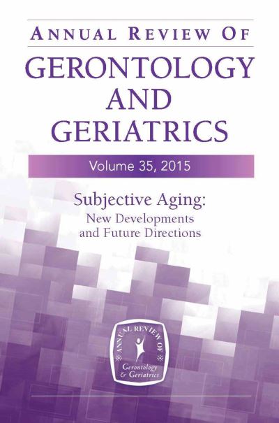 Cover for Annual Review of Gerontology and Geriatrics, Volume 35, 2015: Subjective Aging: New Developments and Future Directions - Annual Review of Gerontology and Geriatrics (Hardcover Book) (2014)