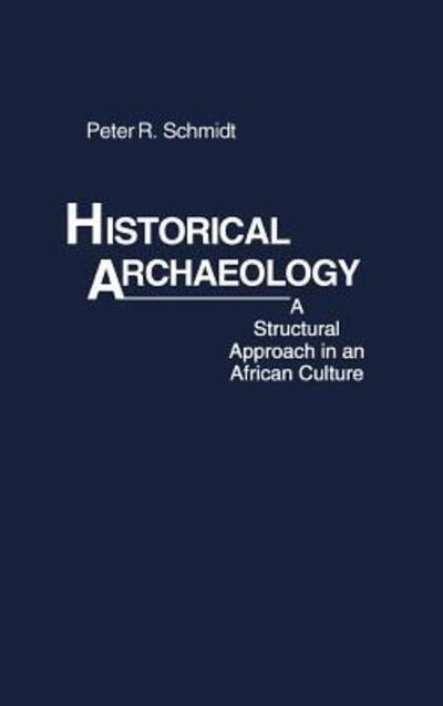 Cover for Peter R. Schmidt · Historical Archaeology: A Structural Approach in an African Culture (Hardcover bog) [New edition] (1978)