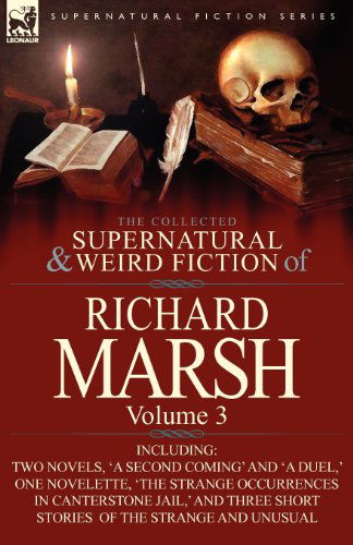 Cover for Marsh, Richard, (Pl · The Collected Supernatural and Weird Fiction of Richard Marsh: Volume 3-Including Two Novels, 'a Second Coming' and 'a Duel, ' One Novelette, 'The Str (Paperback Book) (2012)