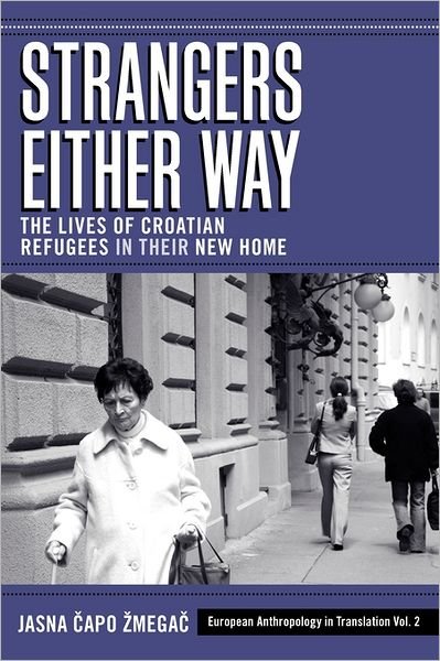 Cover for Jasna Capo Zmegac · Strangers Either Way: The Lives of Croatian Refugees in their New Home - European Anthropology in Translation (Paperback Book) (2011)