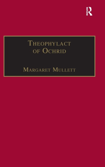 Cover for Margaret Mullett · Theophylact of Ochrid: Reading the Letters of a Byzantine Archbishop - Birmingham Byzantine and Ottoman Studies (Hardcover Book) [New edition] (1997)