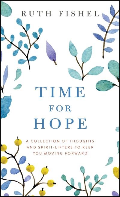 Cover for Ruth Fishel · Time for Hope: A Collection of Thoughts and Spirit-Lifters to Keep You Moving Forward (Paperback Book) (2024)