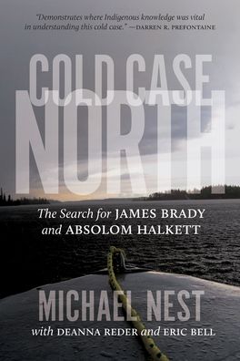 Cold Case North: The Search for James Brady and Absolom Halkett - Michael Nest - Books - University of Regina Press - 9780889777491 - November 7, 2020