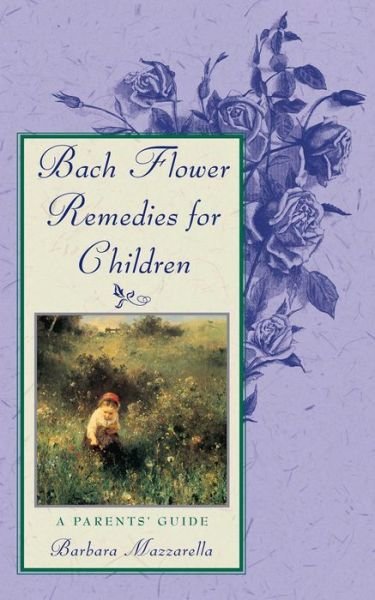 Bach Flower Remedies for Children: A Parents Guide - Barbara Mazzarella - Livros - Inner Traditions Bear and Company - 9780892816491 - 17 de novembro de 1999