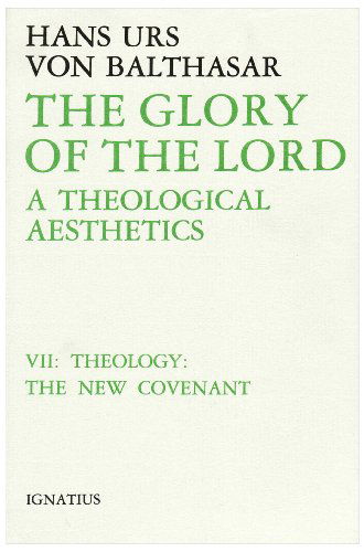 The Glory of the Lord: a Theological Aesthetics, Vol. 7: Theology: the New Covenant - Hans Urs Von Balthasar - Books - Ignatius Press - 9780898702491 - March 27, 1990