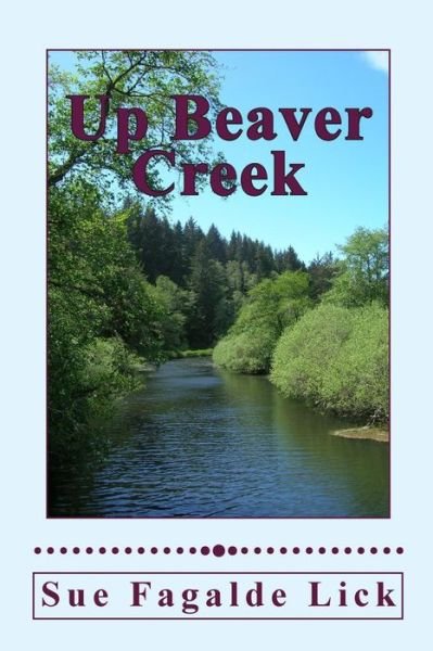 Cover for Sue Fagalde Lick · Up Beaver Creek (Paperback Book) (2018)