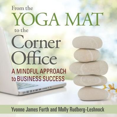 Cover for Molly Rudberg-leshnock · From the Yoga Mat to the Corner Office: a Mindful Approach to Business Success (Paperback Book) (2014)