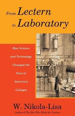 Cover for W Nikola-Lisa · From Lectern to Laboratory: How Science and Technology Changed the Face of America's Colleges (Paperback Book) (2019)