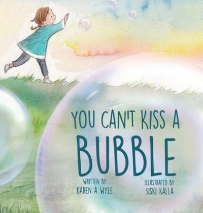 Cover for Karen A Wyle · You Can't Kiss A Bubble (Hardcover Book) (2021)