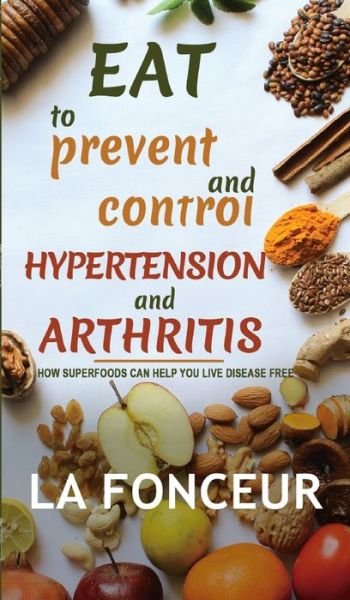 Cover for Inc. Blurb · Eat to Prevent and Control Hypertension and Arthritis (Gebundenes Buch) (2024)