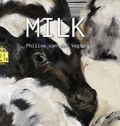 Cover for Philine Van Der Vegte · Milk (Hardcover Book) (2021)