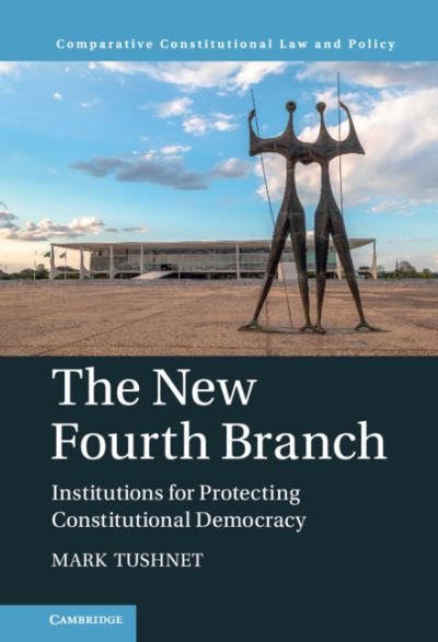 Cover for Tushnet, Mark (Harvard Law School, Massachusetts) · The New Fourth Branch: Institutions for Protecting Constitutional Democracy - Comparative Constitutional Law and Policy (Paperback Book) [New edition] (2021)