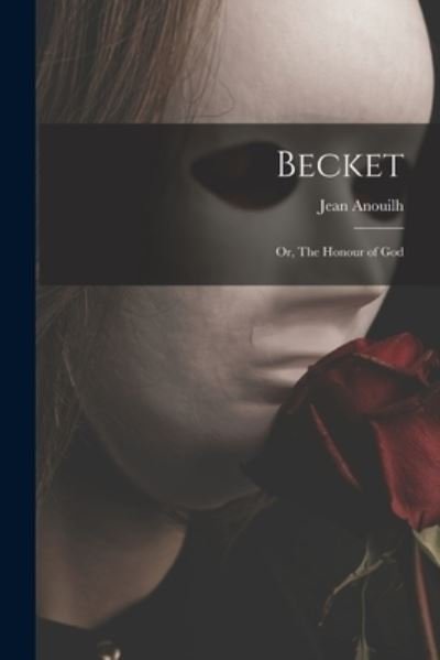 Cover for Jean 1910- Anouilh · Becket; or, The Honour of God (Paperback Book) (2021)