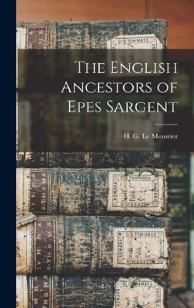 Cover for H G (Herbert Grenville) Le Mesurier · The English Ancestors of Epes Sargent (Inbunden Bok) (2021)
